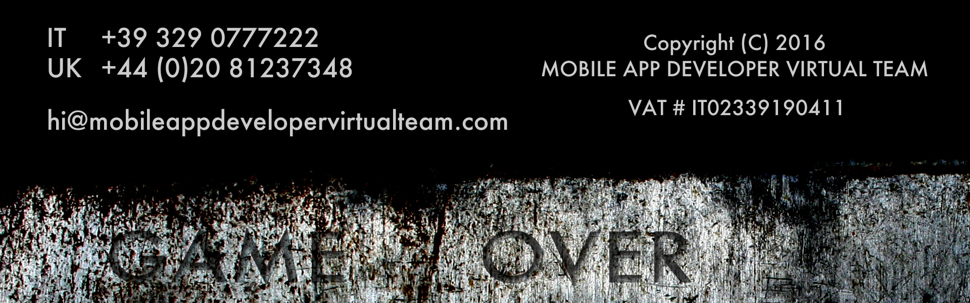 IT	+39 329 0777222 UK +44 (0)20 81237348  VAT IT02339190411  hi@mobileappdevelopervirtualteam.com MOBILE APP DEVELOPER VIRTUAL TEAM